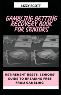 Gambling Betting Recovery Book for Seniors: "Retirement Reset: Seniors' Guide to Breaking Free from Gambling"