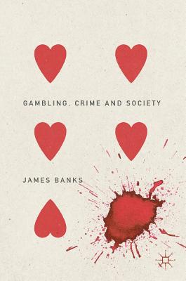 Gambling, Crime and Society - Banks, James, Dr.