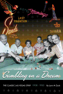Gambling on a Dream: The Classic Las Vegas Strip 1930-1955