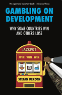 Gambling on Development: Why Some Countries Win and Others Lose