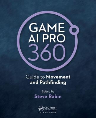 Game AI Pro 360: Guide to Movement and Pathfinding - Rabin, Steve