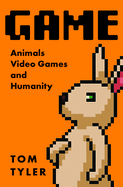 Game: Animals, Video Games, and Humanity