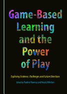 Game-Based Learning and the Power of Play: Exploring Evidence, Challenges and Future Directions