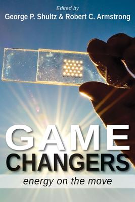 Game Changers: Energy on the Move - Shultz, George Pratt (Editor), and Armstrong, Robert C (Editor)
