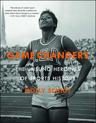Game Changers: The Unsung Heroines of Sports History - Schiot, Molly
