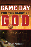 Game Day for the Glory of God: A Guide for Athletes, Fans, & Wannabes