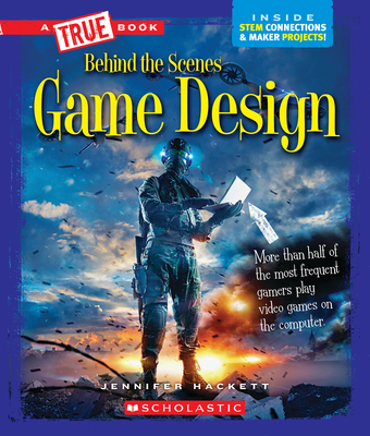 Game Design (a True Book: Behind the Scenes) - Hackett, Jennifer