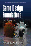 Game Design Foundations, Second Edition (Revised)