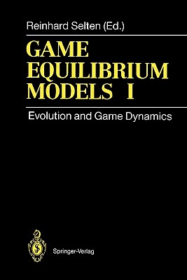 Game Equilibrium Models I: Evolution and Game Dynamics - Selten, Reinhard (Editor), and Eshel, I. (Contributions by), and Friedman, J.W. (Contributions by)