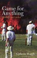 Game for Anything: Writings on Cricket