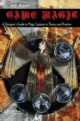 Game Magic: A Designer's Guide to Magic Systems in Theory and Practice - Howard, Jeff
