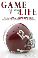 Game of My Life Alabama: Memorable Stories of Crimson Tide Football