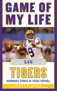 Game of My Life Lsu Tigers: Memorable Stories of Tigers Football