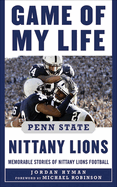 Game of My Life Penn Sate Nittany Lions: Memorable Stories of Nittany Lions Football