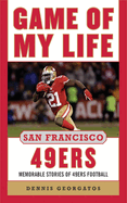 Game of My Life: San Francisco 49ers: Memorable Stories of 49ers Football