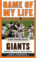 Game of My Life San Francisco Giants: Memorable Stories of Giants Baseball