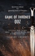 Game of Thrones Quiz: Questions About the Amazing Game of Thrones (Discover More Things About the Dragon Mother and Other Characters)