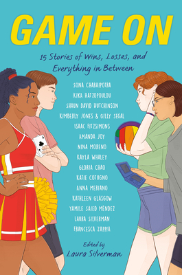 Game on: 15 Stories of Wins, Losses, and Everything in Between - Silverman, Laura (Editor), and Chao, Gloria (Contributions by), and Charaipotra, Sona (Contributions by)
