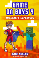 Game on Boys: Minecraft Superhero: Minecraft Superhero