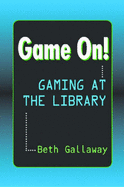 Game On!: Gaming at the Library