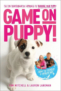 Game On, Puppy!: The fun, transformative approach to training your puppy from the founders of Absolute Dogs