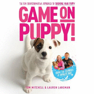 Game On, Puppy!: The fun, transformative approach to training your puppy from the founders of Absolute Dogs