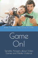 Game On!: Sensible Answers about Video Games and Media Violence