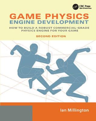 Game Physics Engine Development: How to Build a Robust Commercial-Grade Physics Engine for your Game - Millington, Ian