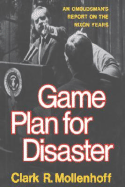 Game Plan for Disaster: An Ombudsman's Report on the Nixon Years - Mollenhoff, Clark R