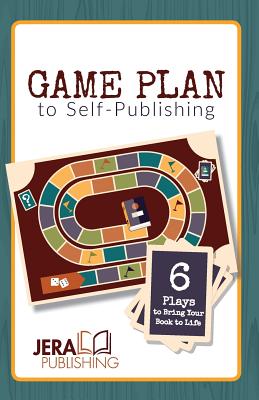 Game Plan to Self-Publishing: 6 Plays to Bring Your Book to Life - Martin, Kimberly, and Anderson, Stephanie, and Orr, Jason