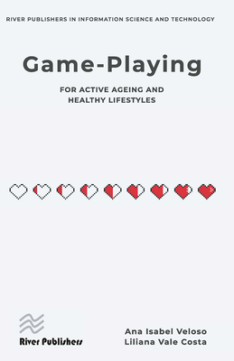 Game-Playing for Active Ageing and Healthy Lifestyles - Veloso, Ana Isabel, and Costa, Liliana Vale