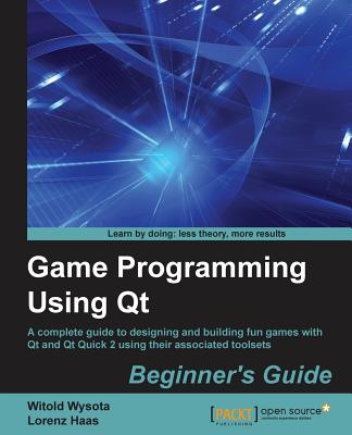 Game Programming Using QT - Wysota, Witold, and Haas, Lorenz