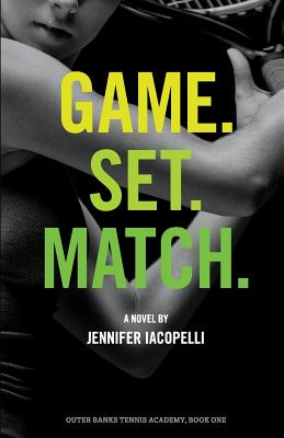 Game. Set. Match.: An Outer Banks Tennis Academy Novel - Iacopelli, Jennifer