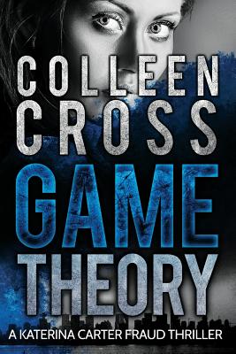 Game Theory: A Katerina Carter Fraud Thriller - Cross, Colleen