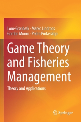 Game Theory and Fisheries Management: Theory and Applications - Grnbk, Lone, and Lindroos, Marko, and Munro, Gordon