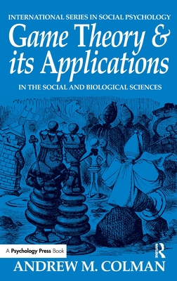 Game Theory and its Applications: In the Social and Biological Sciences - Colman, Andrew M