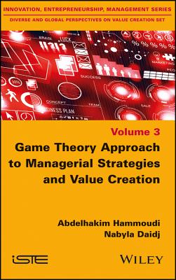 Game Theory Approach to Managerial Strategies and Value Creation - Hammoudi, Abdelhakim, and Daidj, Nabyla