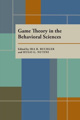 Game Theory in the Behavioral Sciences - Buchler, Ira (Editor), and Nutini, Hugo G (Editor)