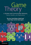 Game Theory in Wireless and Communication Networks: Theory, Models, and Applications