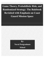 Game Theory, Probabilistic Risk, and Randomized Strategy: The Rulebook Revisited with Emphasis on Coast Guard Mission Space