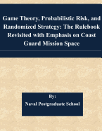 Game Theory, Probabilistic Risk, and Randomized Strategy: The Rulebook Revisited with Emphasis on Coast Guard Mission Space