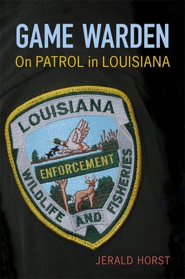 Game Warden: On Patrol in Louisiana - Horst, Jerald