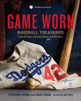 Game Worn: Baseball Treasures from the Game's Greatest Heroes and Moments - Wong, Stephen