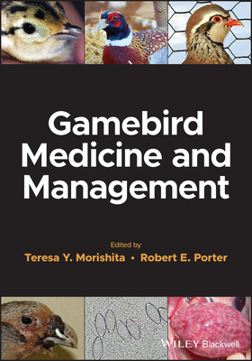 Gamebird Medicine and Management - Morishita, Teresa Y. (Editor), and Porter, Robert E. (Editor)