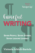 Gameful Writing: Seven People, Seven Stories, Seven Lessons Learned