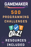 GameMaker 500 Programming Challenges: Test & Improve Your GameMaker GML Skills