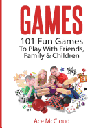 Games: 101 Fun Games to Play with Friends, Family & Children