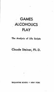 Games Alcoholics Play - Berne, Eric, M.D.