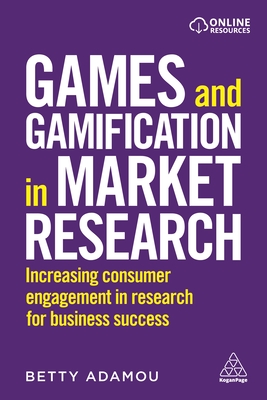 Games and Gamification in Market Research: Increasing Consumer Engagement in Research for Business Success - Adamou, Betty