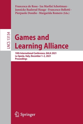 Games and Learning Alliance: 10th International Conference, GALA 2021, La Spezia, Italy, December 1-2, 2021, Proceedings - de Rosa, Francesca (Editor), and Marfisi Schottman, Iza (Editor), and Baalsrud Hauge, Jannicke (Editor)